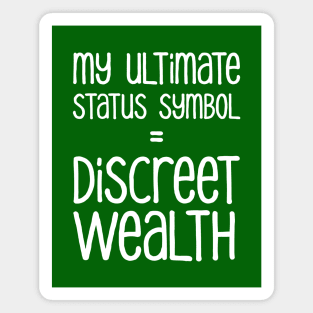 My Ultimate Status Symbol = Discreet Wealth | Money | Life | Green Magnet